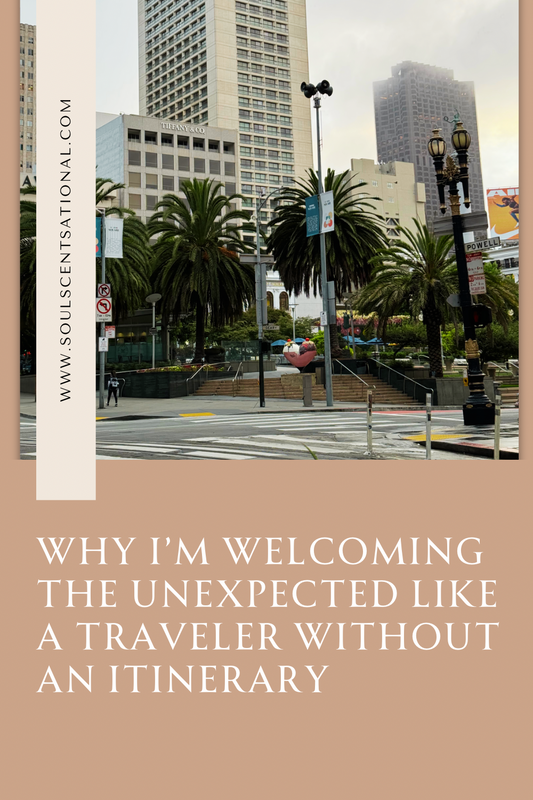 Why I’m Welcoming the Unexpected Like a Traveler Without an Itinerary